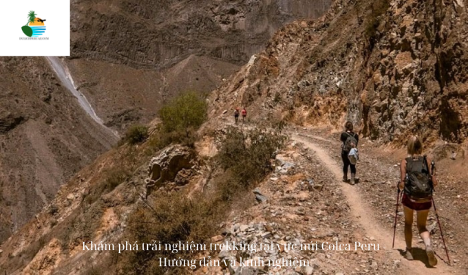 Khám phá trải nghiệm trekking tại vực núi Colca Peru - Hướng dẫn và kinh nghiệm