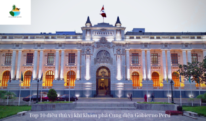 Top 10 điều thú vị khi khám phá Cung điện Gobierno Peru