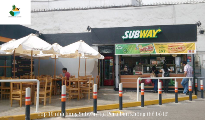 Top 10 nhà hàng Subway tại Peru bạn không thể bỏ lỡ