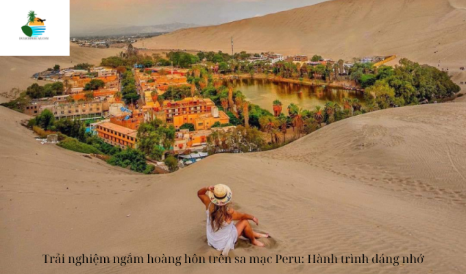 Trải nghiệm ngắm hoàng hôn trên sa mạc Peru: Hành trình đáng nhớ