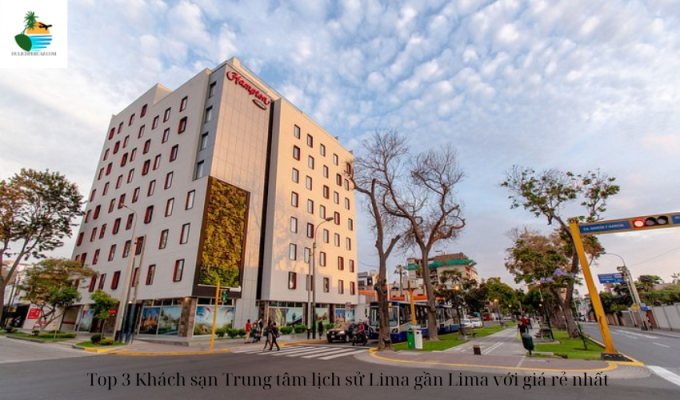 Top 3 Khách sạn Trung tâm lịch sử Lima gần Lima với giá rẻ nhất